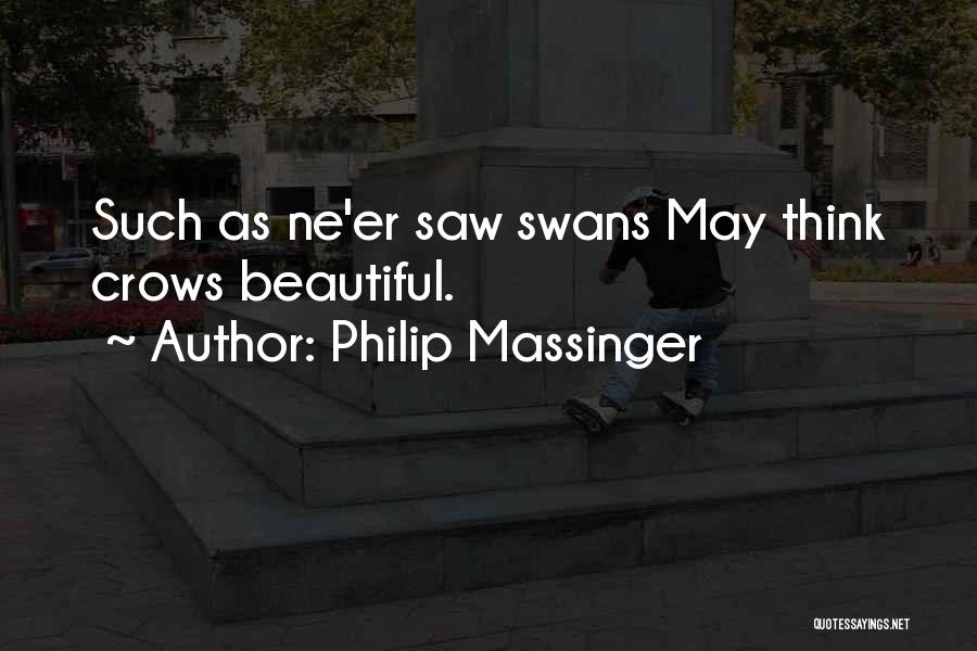 Swans Beauty Quotes By Philip Massinger