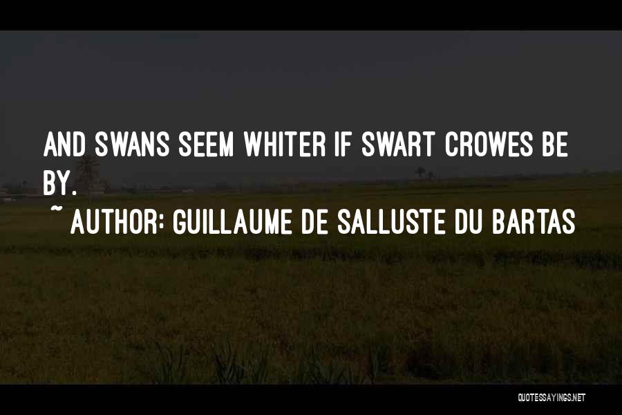 Swans Quotes By Guillaume De Salluste Du Bartas