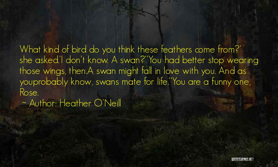 Swans Quotes By Heather O'Neill