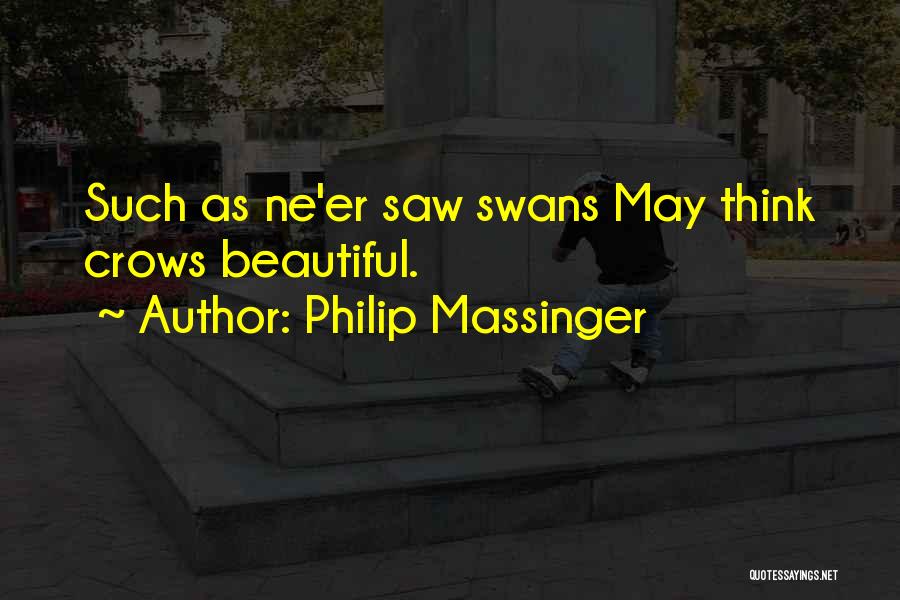 Swans Quotes By Philip Massinger