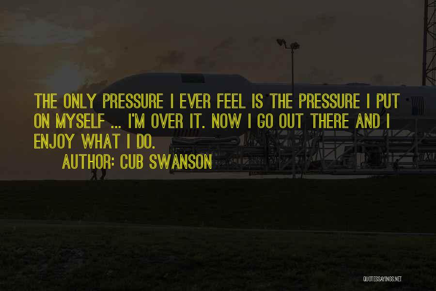 Swanson Quotes By Cub Swanson