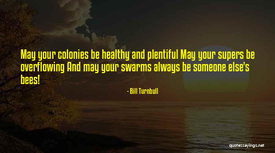 Swarms Of Bees Quotes By Bill Turnbull Swarms Of Bees Quotes By Bill Turnbull