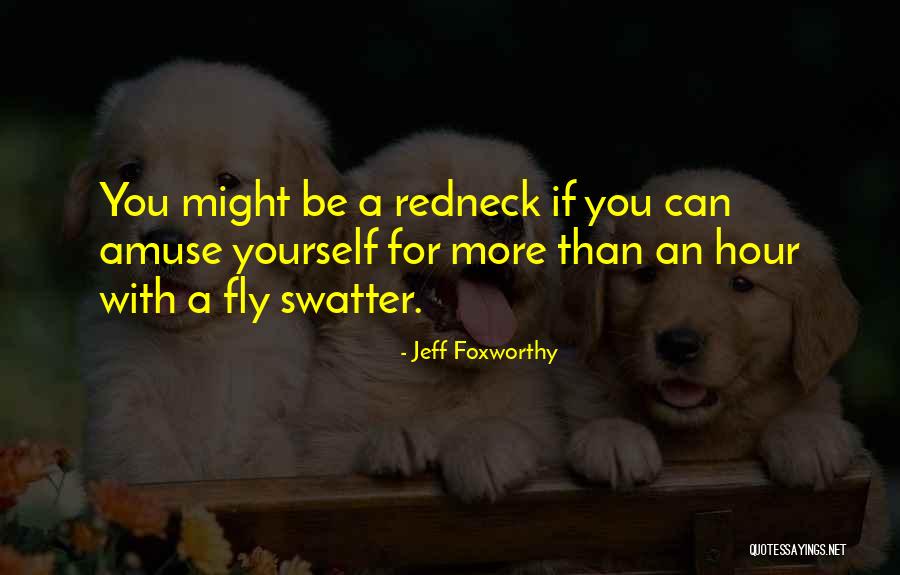 Swatter Quotes By Jeff Foxworthy Swatter Quotes By Jeff Foxworthy