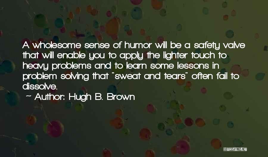 Sweat And Tears Quotes By Hugh B. Brown