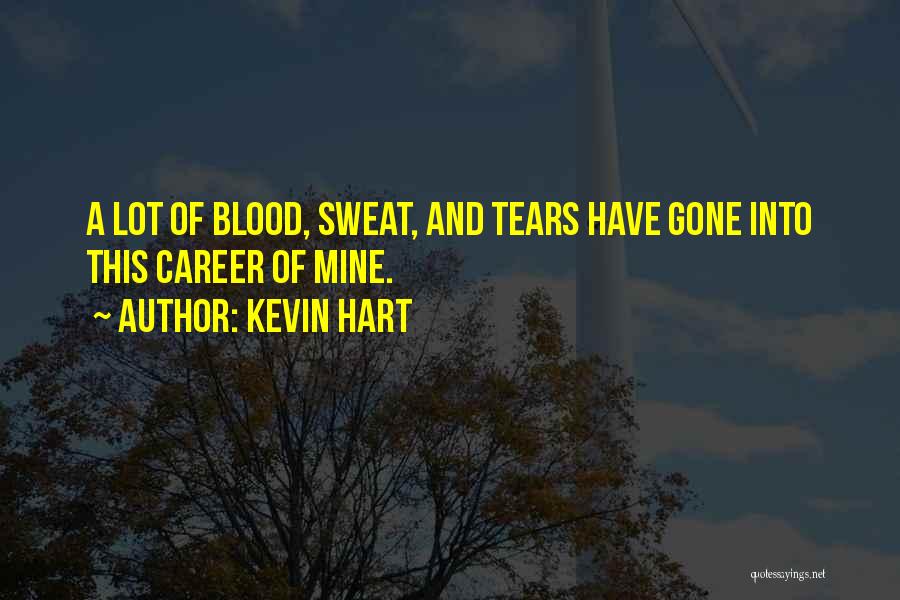 Sweat And Tears Quotes By Kevin Hart