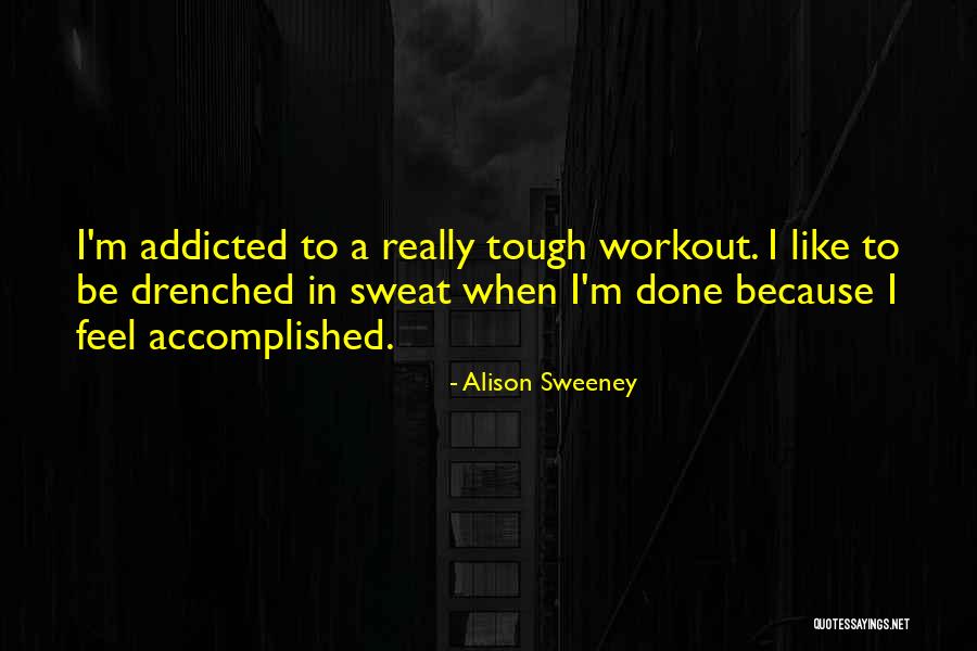 Sweat Like A Quotes By Alison Sweeney Sweat Like A Quotes By Alison Sweeney