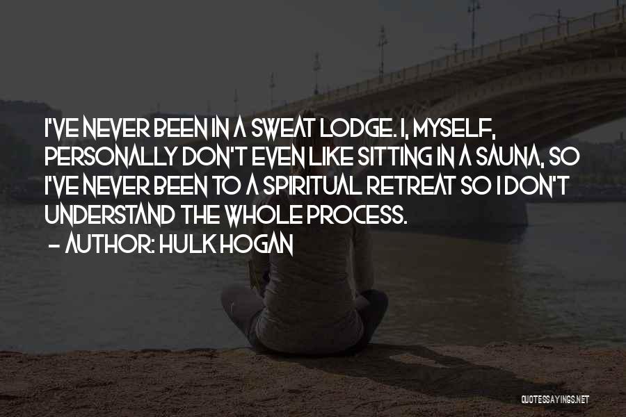 Sweat Lodge Quotes By Hulk Hogan