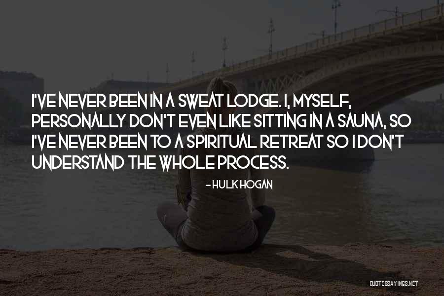 Sweat Lodge Quotes By Hulk Hogan Sweat Lodge Quotes By Hulk Hogan