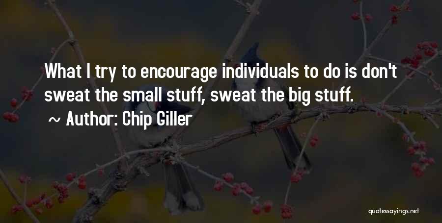 Sweat Small Stuff Quotes By Chip Giller