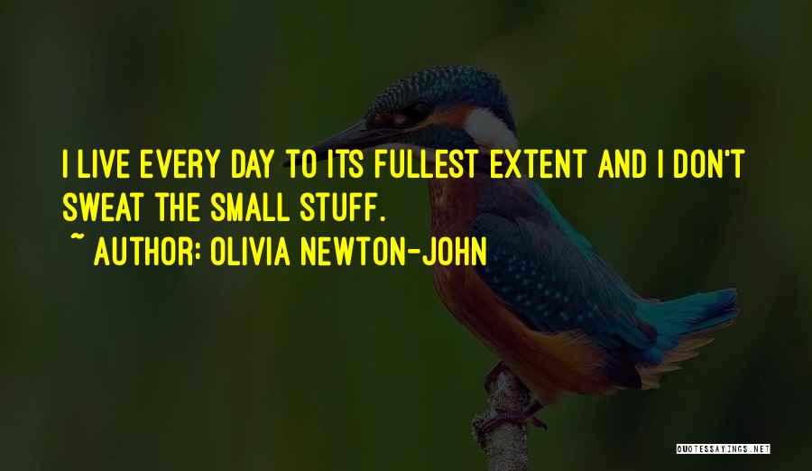 Sweat Small Stuff Quotes By Olivia Newton-John
