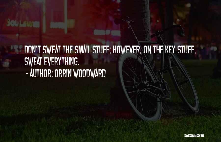 Sweat Small Stuff Quotes By Orrin Woodward