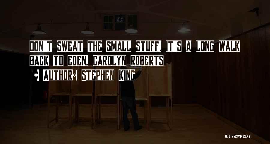 Sweat Small Stuff Quotes By Stephen King