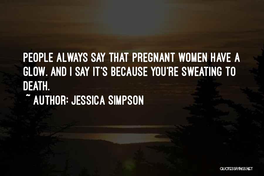 Sweating You Quotes By Jessica Simpson