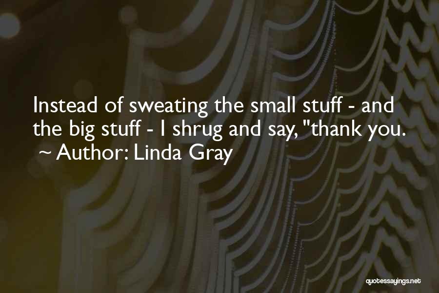 Sweating You Quotes By Linda Gray