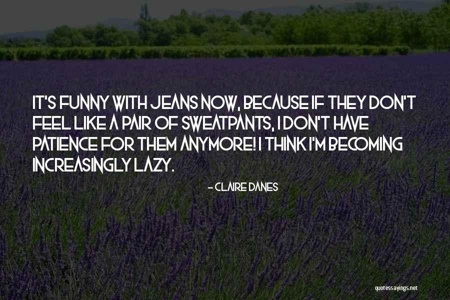 Sweatpants With Funny Quotes By Claire Danes Sweatpants With Funny Quotes By Claire Danes
