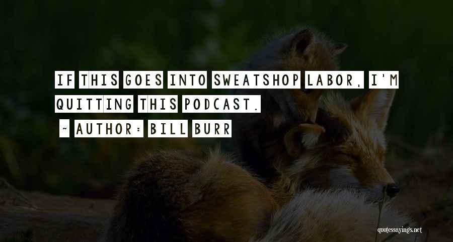 Sweatshop Labor Quotes By Bill Burr