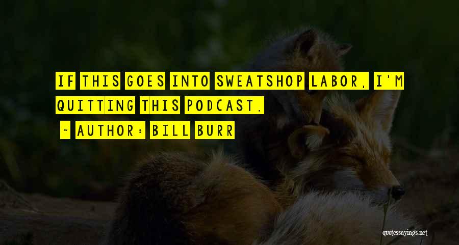 Sweatshops Quotes By Bill Burr