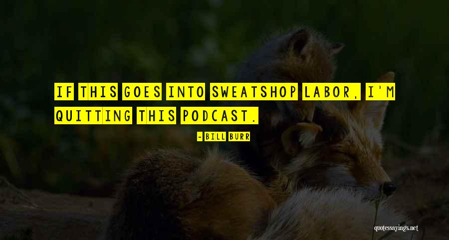 Sweatshops Quotes By Bill Burr