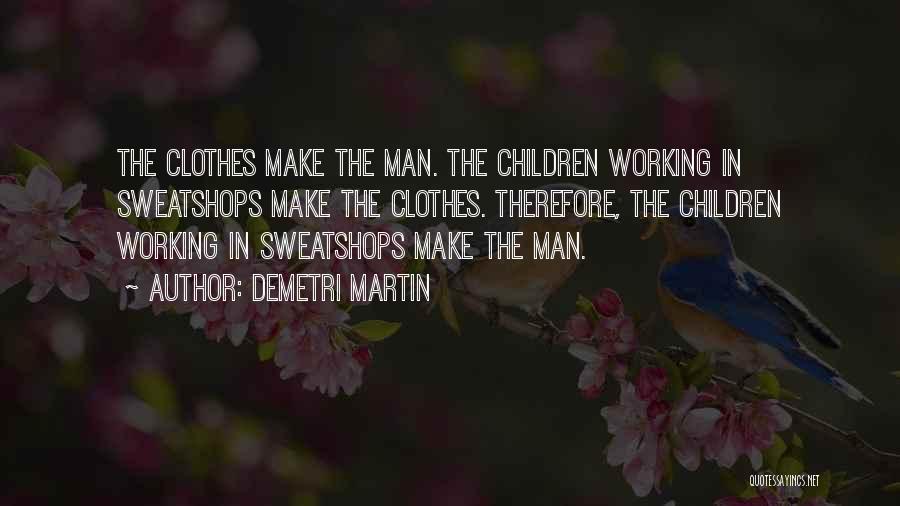 Sweatshops Quotes By Demetri Martin