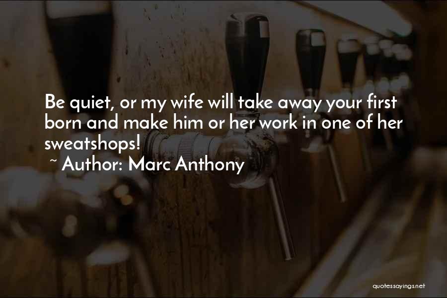 Sweatshops Quotes By Marc Anthony