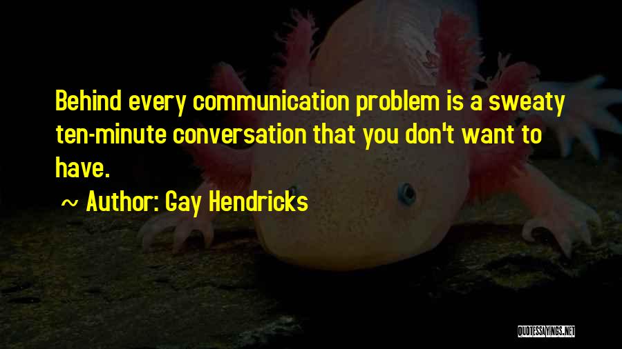Sweaty Quotes By Gay Hendricks