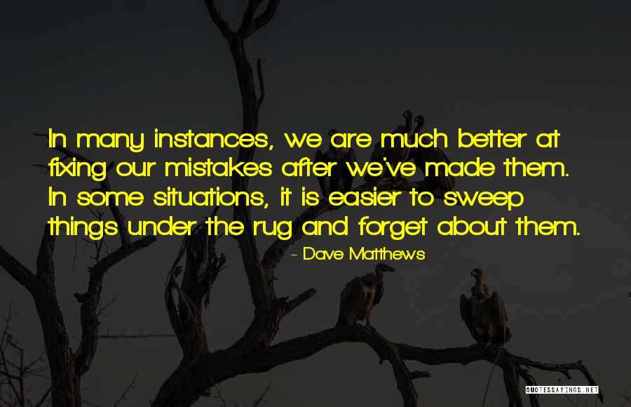 Sweep Under The Rug Quotes By Dave Matthews Sweep Under The Rug Quotes By Dave Matthews