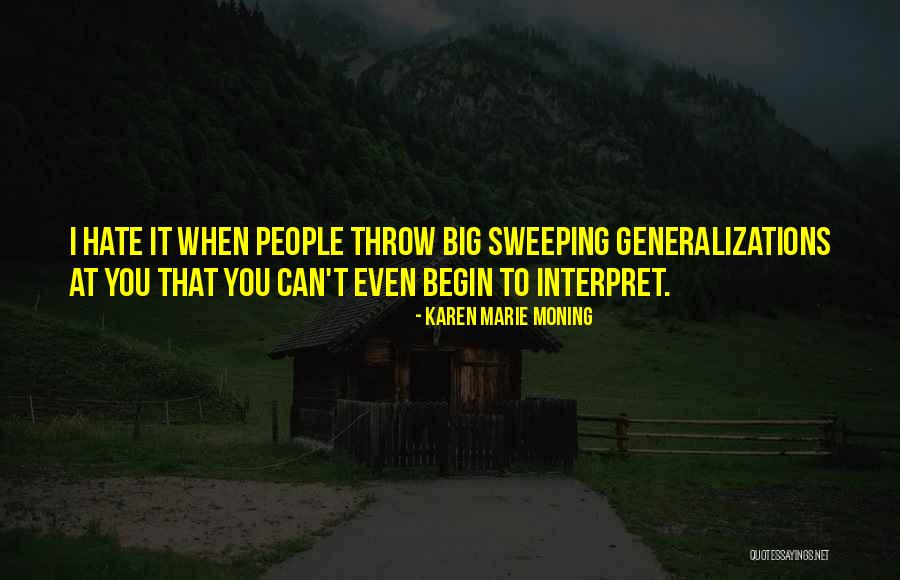 Sweeping Generalizations Quotes By Karen Marie Moning Sweeping Generalizations Quotes By Karen Marie Moning