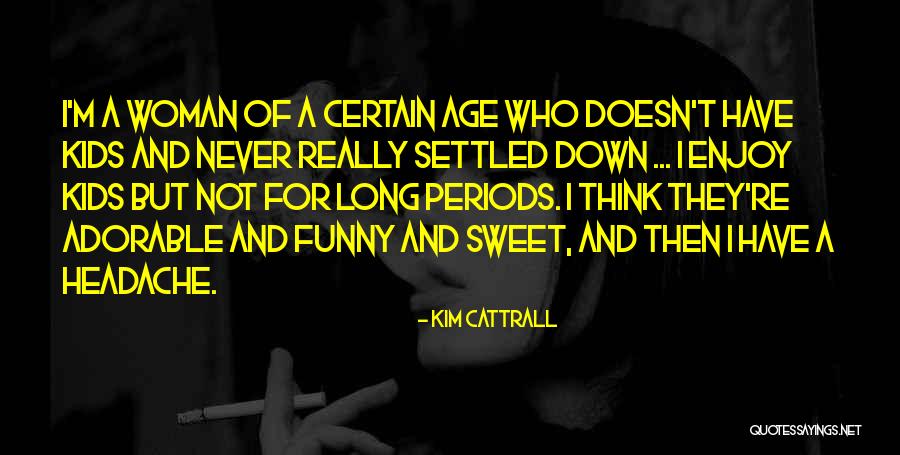 Sweet Adorable Quotes By Kim Cattrall Sweet Adorable Quotes By Kim Cattrall