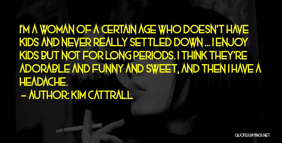 Sweet And Funny Quotes By Kim Cattrall