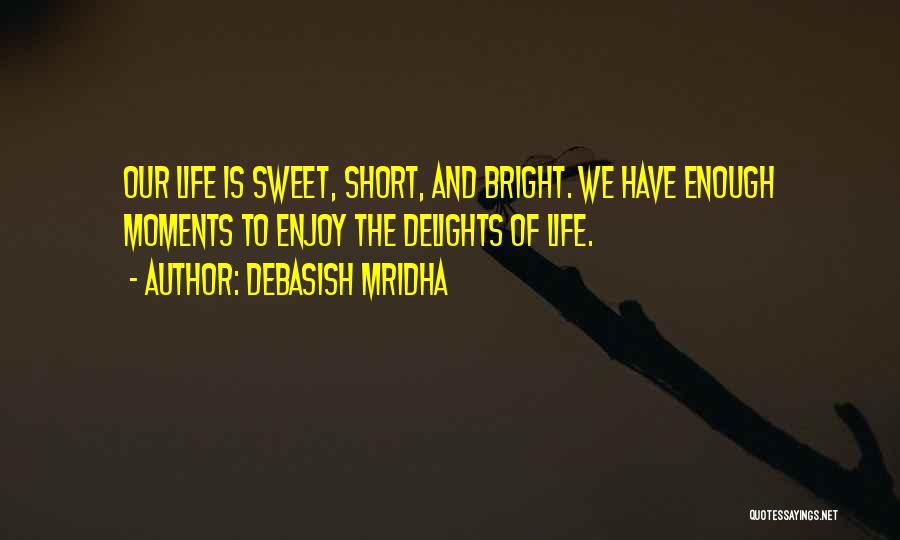 Sweet And Short Life Quotes By Debasish Mridha