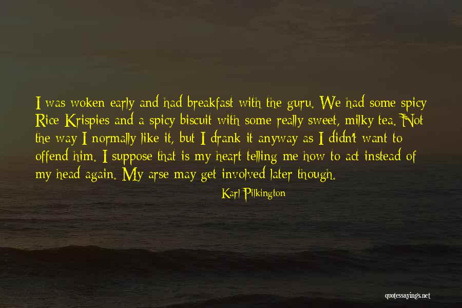 Sweet And Spicy Quotes By Karl Pilkington Sweet And Spicy Quotes By Karl Pilkington