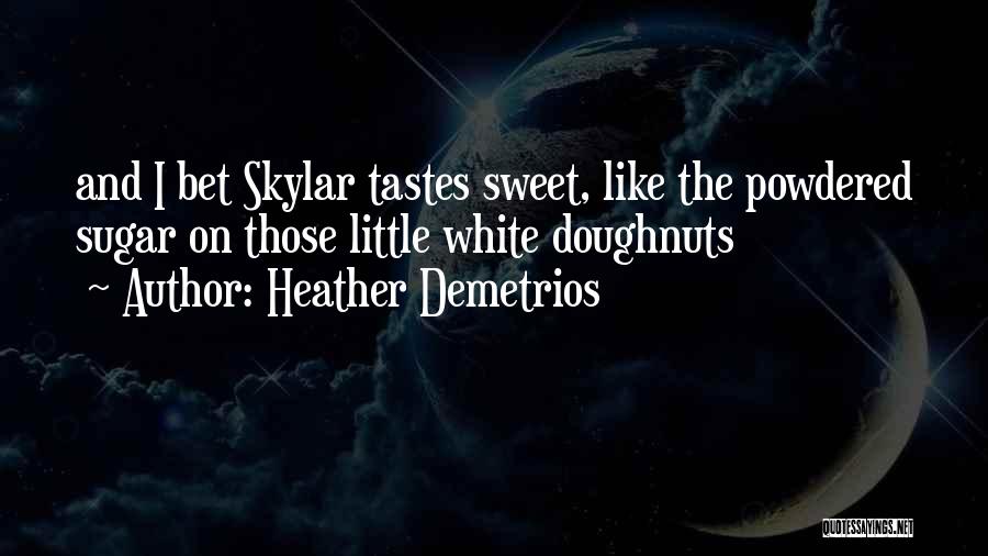 Sweet And Sugar Quotes By Heather Demetrios