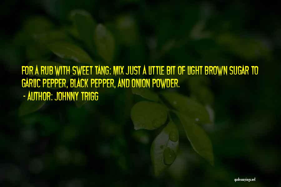 Sweet And Sugar Quotes By Johnny Trigg