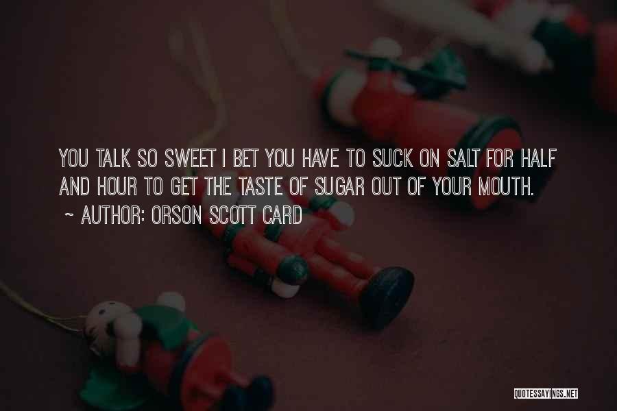 Sweet And Sugar Quotes By Orson Scott Card