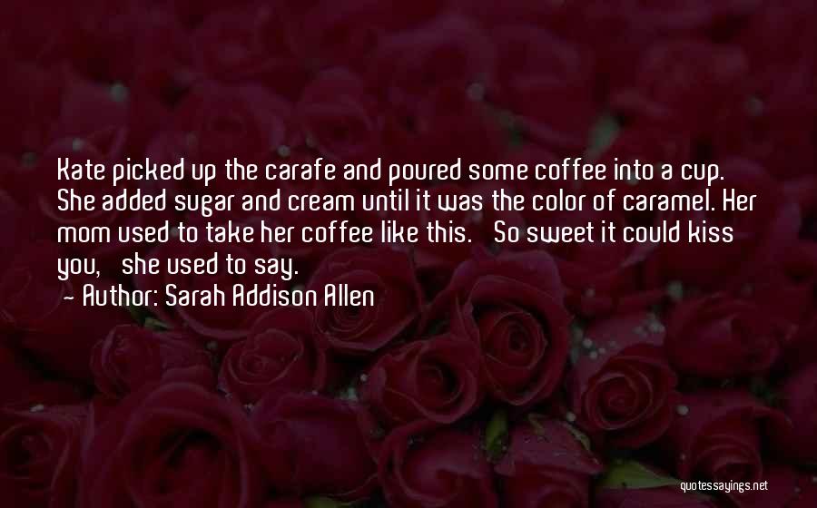 Sweet And Sugar Quotes By Sarah Addison Allen