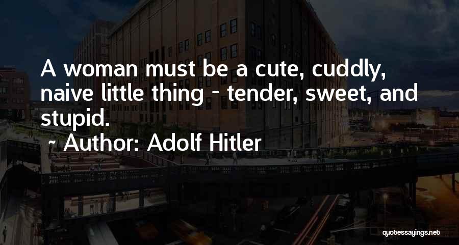 Sweet And Tender Quotes By Adolf Hitler