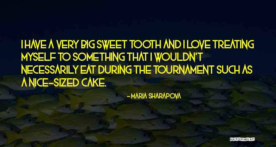 Sweet As Cake Quotes By Maria Sharapova Sweet As Cake Quotes By Maria Sharapova