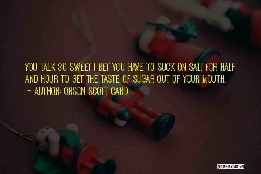 Sweet As Sugar Quotes By Orson Scott Card