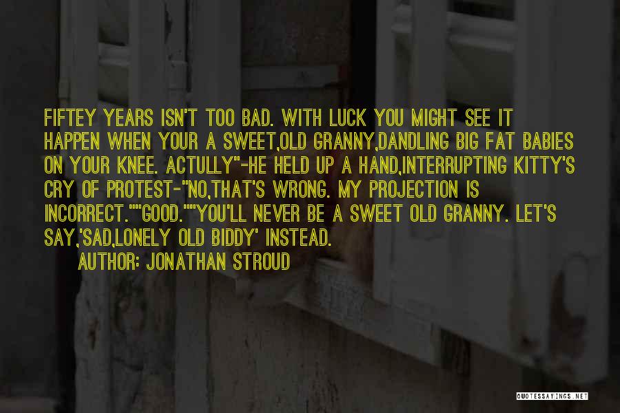 Sweet Babies Quotes By Jonathan Stroud