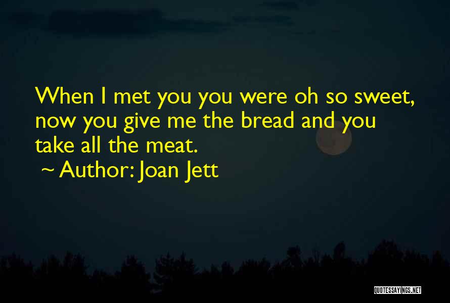Sweet Bread Quotes By Joan Jett