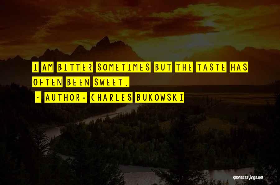 Sweet But Bitter Quotes By Charles Bukowski