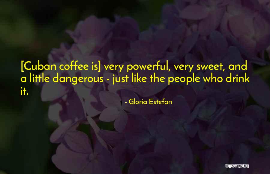 Sweet But Dangerous Quotes By Gloria Estefan