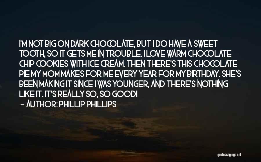 Sweet Chocolate Love Quotes By Phillip Phillips