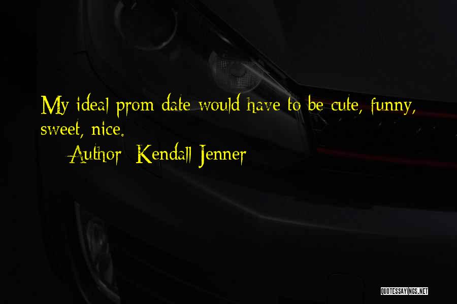 Sweet Cute And Funny Quotes By Kendall Jenner