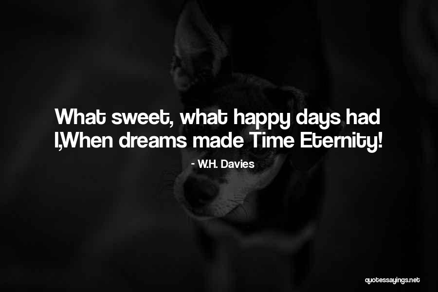 Sweet Dreams Are Made Of This Quotes By W.H. Davies Sweet Dreams Are Made Of This Quotes By W.H. Davies