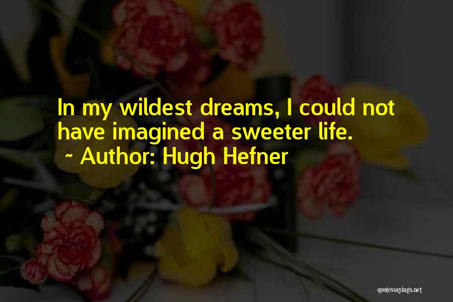 Sweet Dreams Quotes By Hugh Hefner