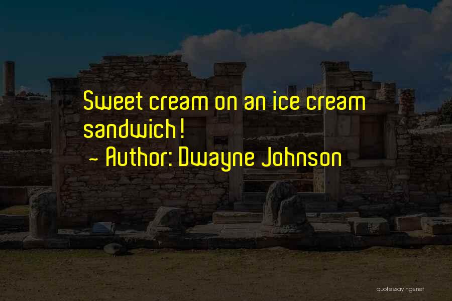 Sweet Ice Cream Quotes By Dwayne Johnson