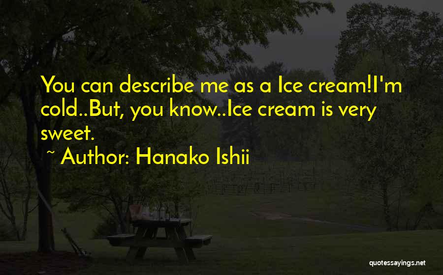 Sweet Ice Cream Quotes By Hanako Ishii