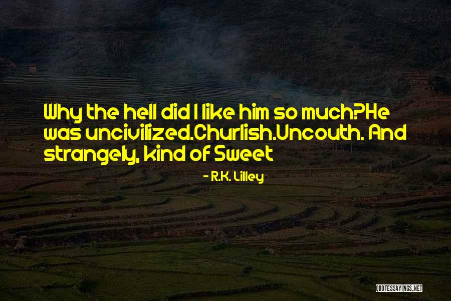 Sweet Kind Quotes By R.K. Lilley Sweet Kind Quotes By R.K. Lilley