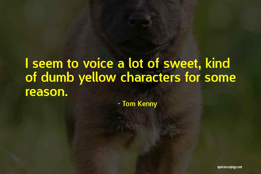 Sweet Kind Quotes By Tom Kenny Sweet Kind Quotes By Tom Kenny